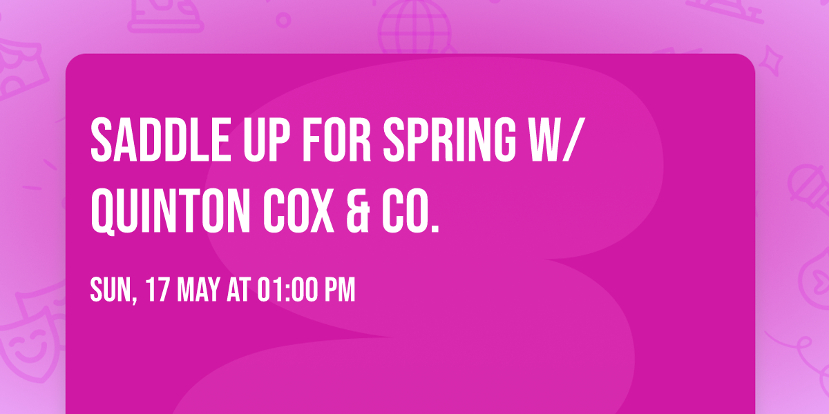 Saddle Up for Spring w\/ Quinton Cox & Co. 