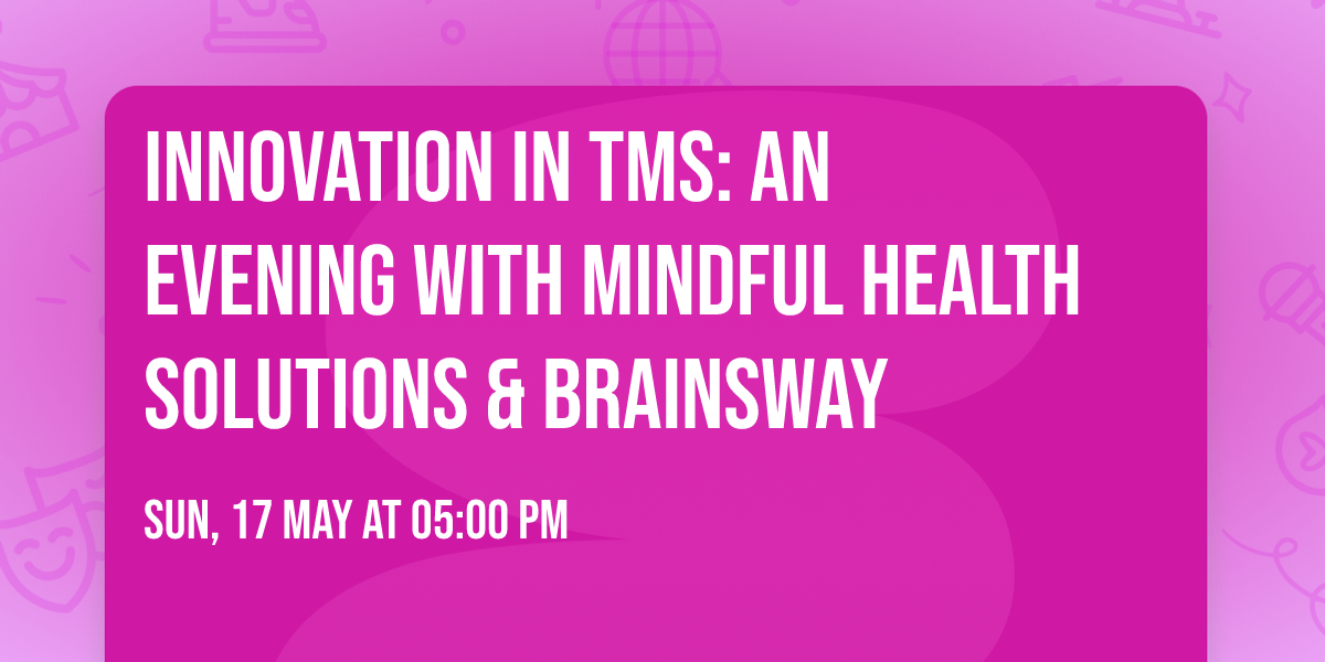 Innovation in TMS: An Evening With Mindful Health Solutions & BrainsWay
