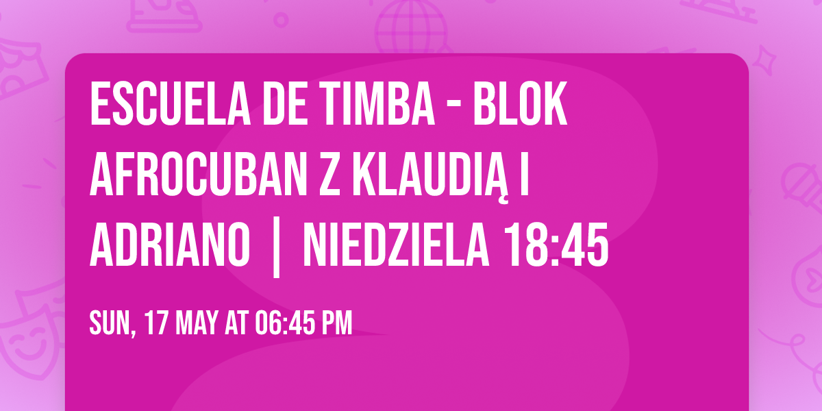 ESCUELA DE TIMBA - blok AFROCUBAN z Klaudi\u0105 i Adriano | NIEDZIELA 18:45