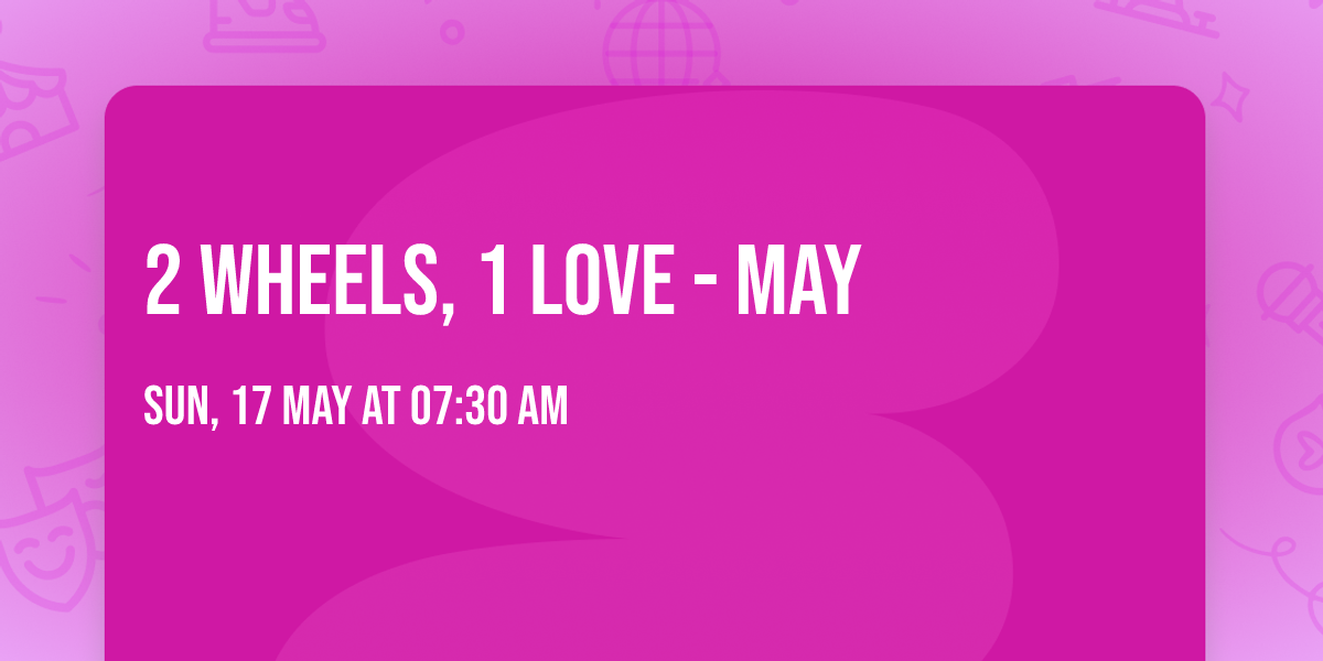 2 Wheels, 1 Love - May