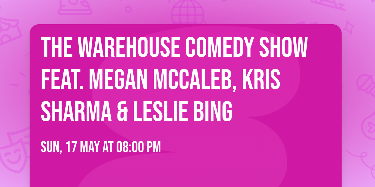 The Warehouse Comedy Show Feat. Megan McCaleb, Kris Sharma & Leslie Bing