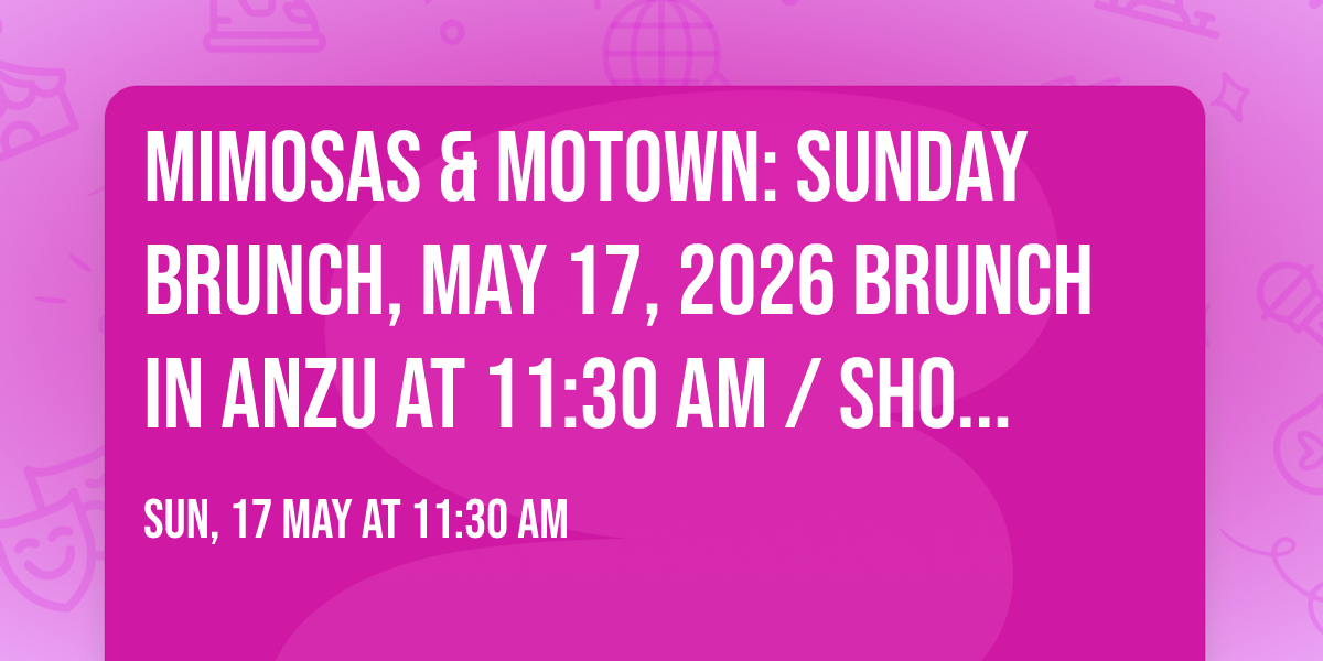 Mimosas & Motown: Sunday Brunch, May 17, 2026 Brunch in Anzu at 11:30 AM \/ Show at 12:45 PM