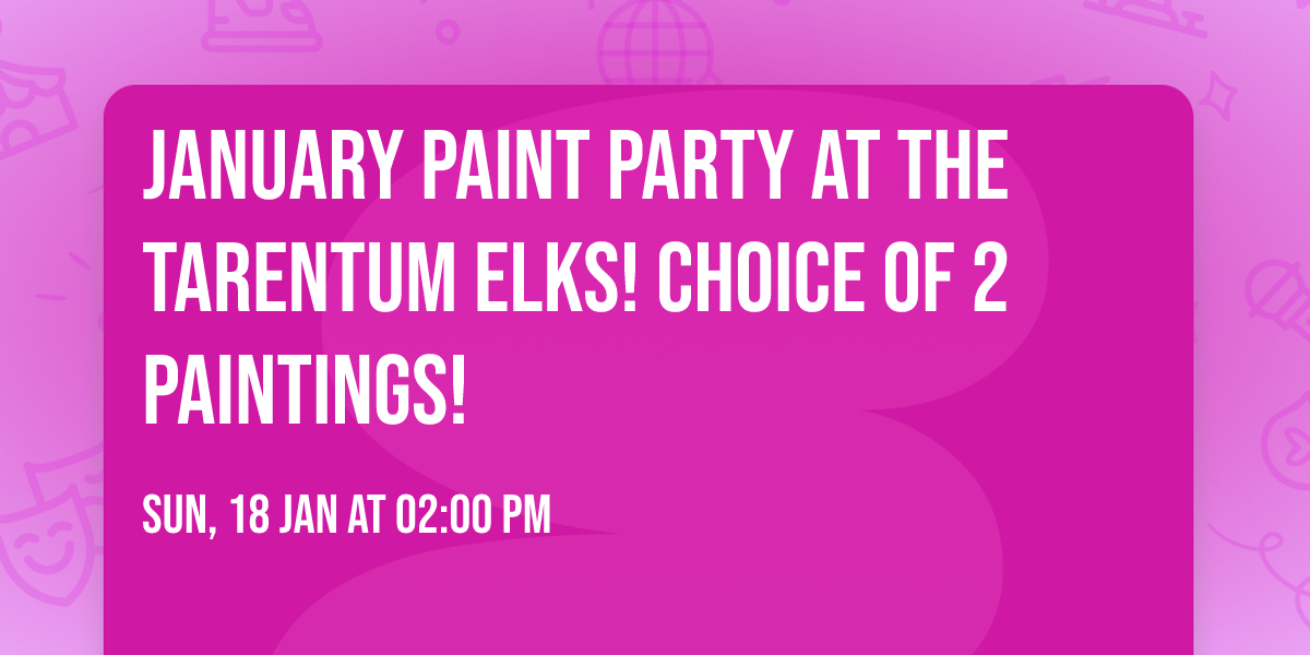 January Paint Party at the Tarentum Elks! Choice of 2 paintings! 