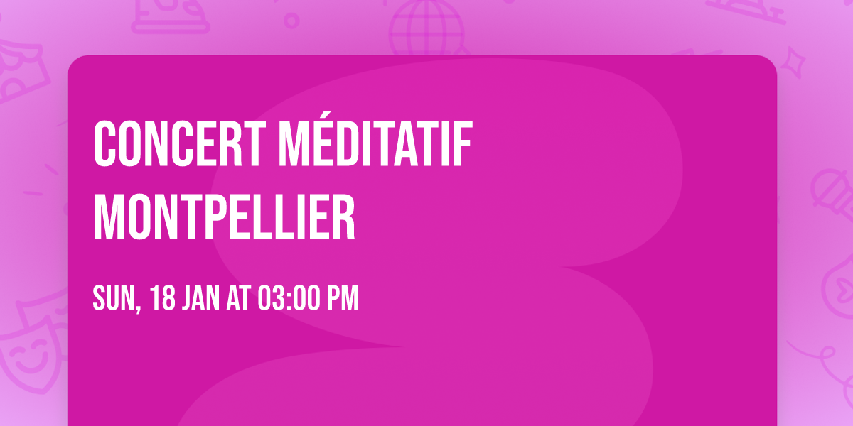 Concert M\u00e9ditatif Montpellier