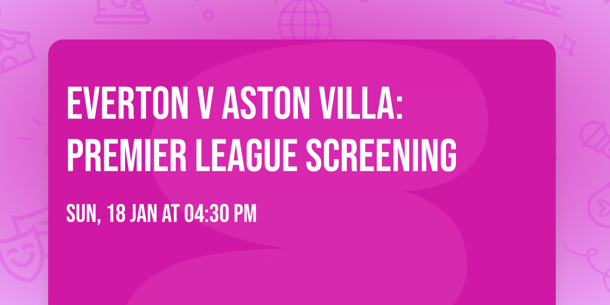 Everton V Aston Villa: Premier League Screening