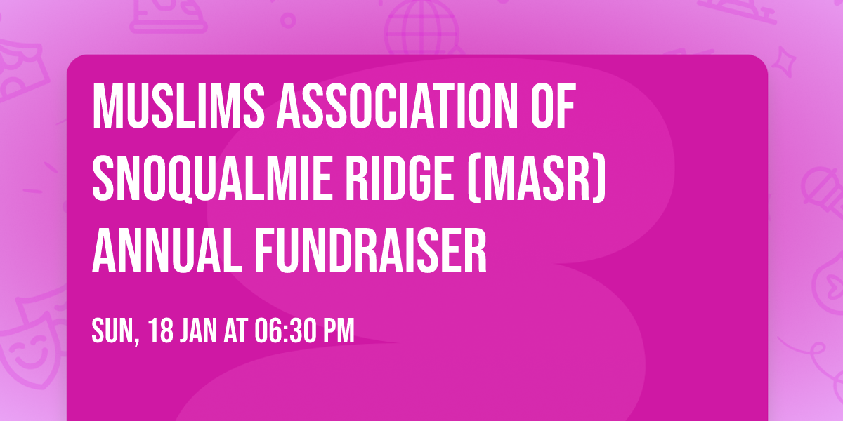 Muslims Association of Snoqualmie Ridge (MASR) Annual Fundraiser