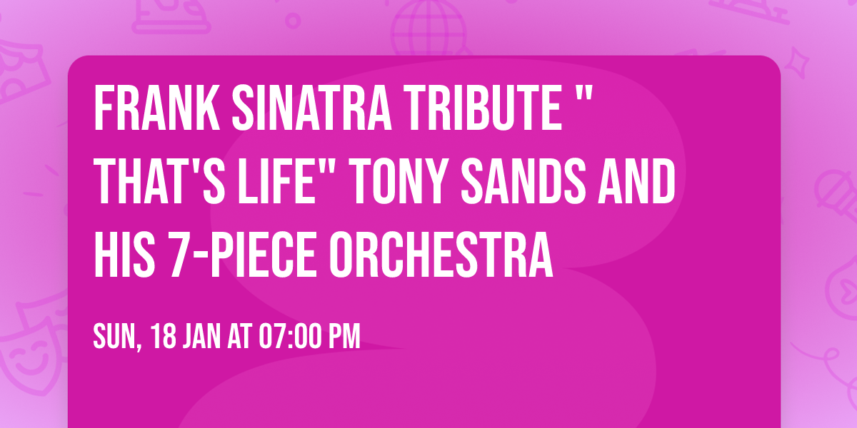 \u2b50 FRANK SINATRA TRIBUTE "THAT'S LIFE" Tony Sands and his 7-piece orchestra