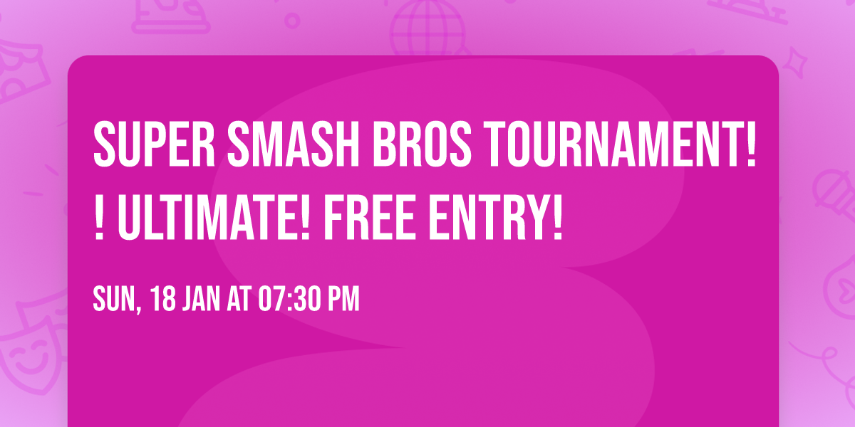 SUPER SMASH BROS TOURNAMENT!! ULTIMATE! FREE ENTRY!