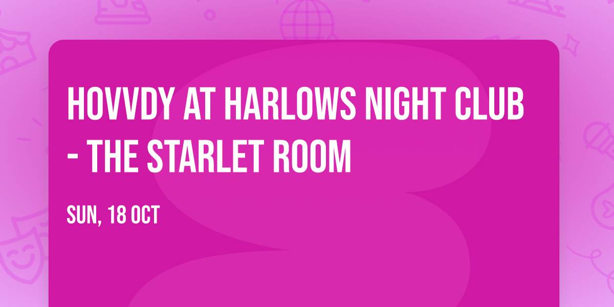 Hovvdy at Harlows Night Club - The Starlet Room