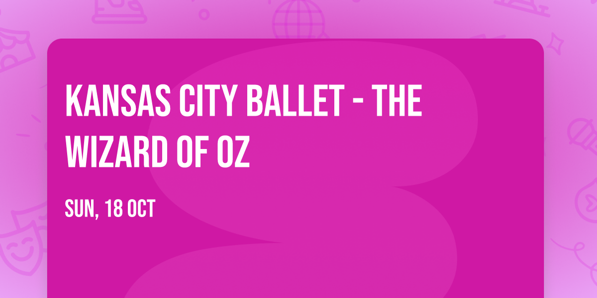 Kansas City Ballet - The Wizard of Oz