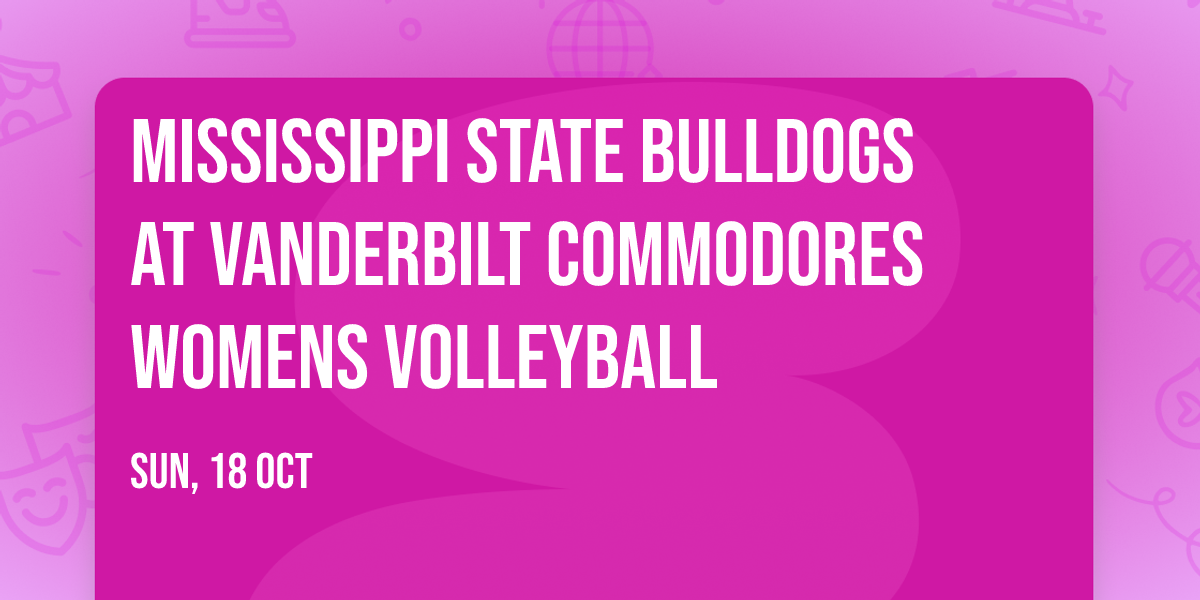 Mississippi State Bulldogs at Vanderbilt Commodores Womens Volleyball