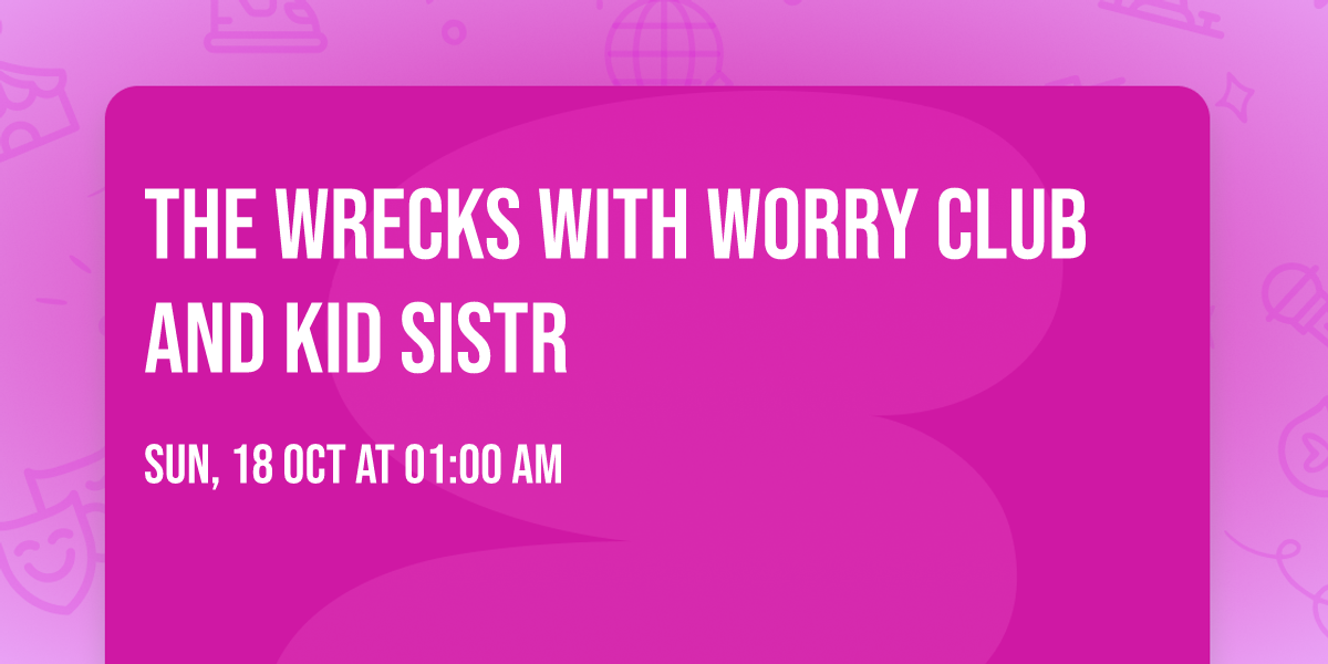 The Wrecks with Worry Club and Kid Sistr