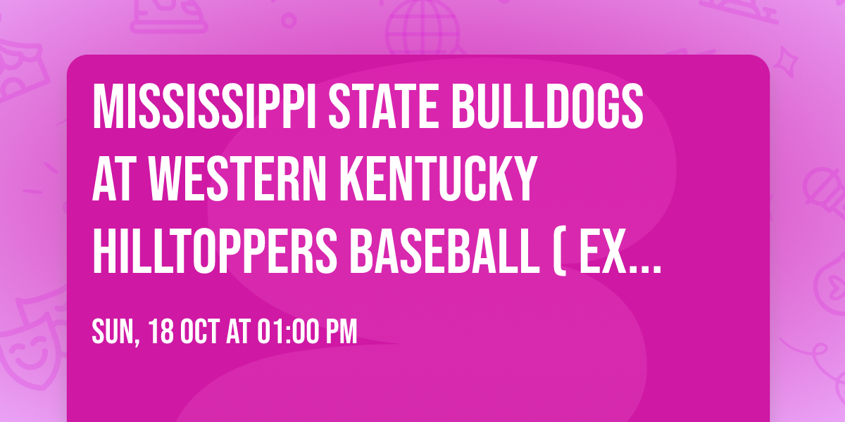 Mississippi State Bulldogs at Western Kentucky Hilltoppers Baseball (Exhibition)