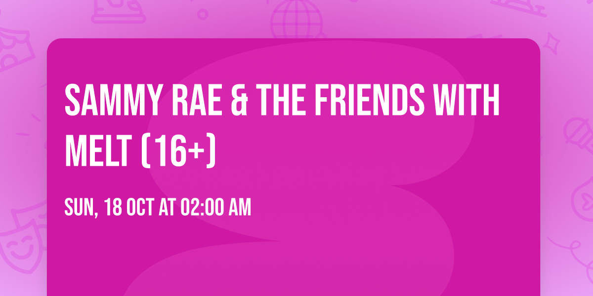 Sammy Rae & The Friends with Melt (16+)