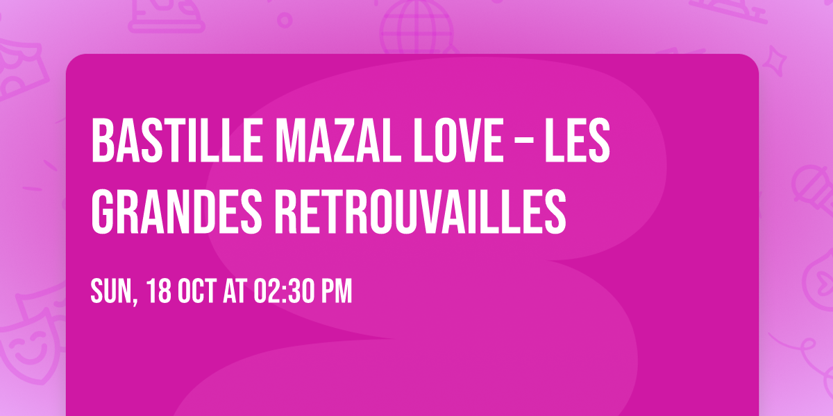 \u26f5\ufe0f BASTILLE MAZAL LOVE \u2013 LES GRANDES RETROUVAILLES \u2764\ufe0f
