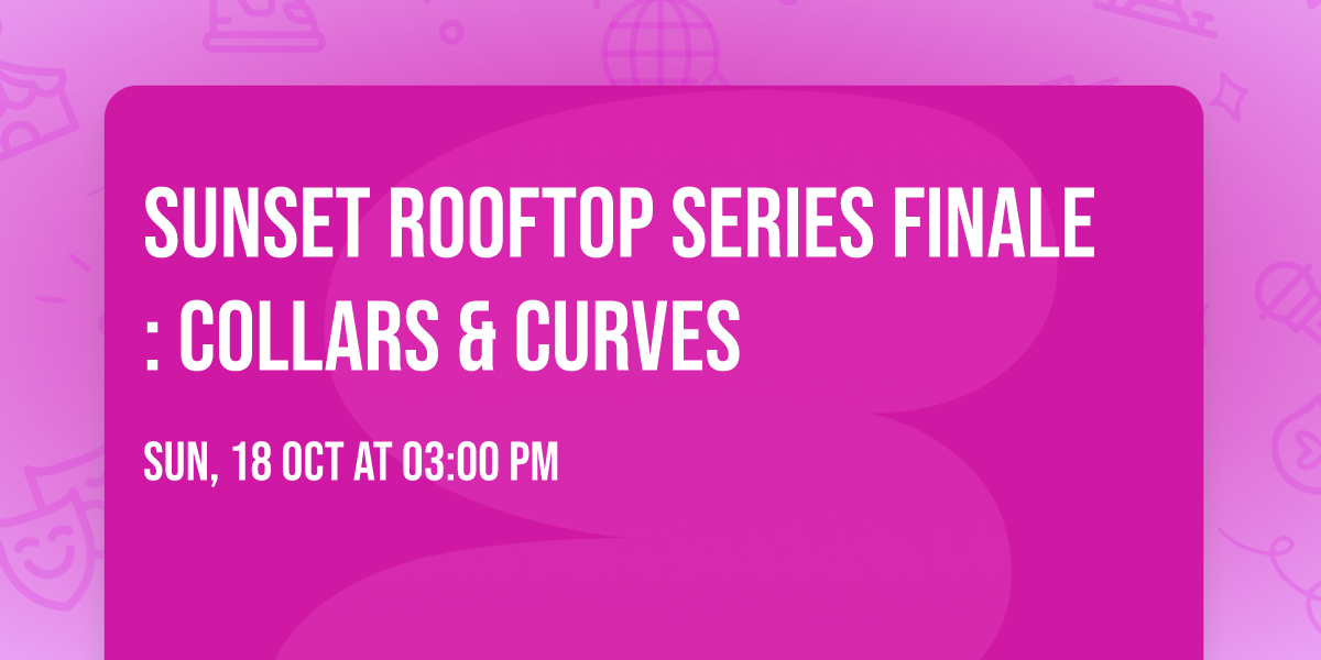 SUNSET ROOFTOP Series finale : Collars & Curves