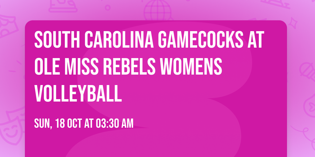 South Carolina Gamecocks at Ole Miss Rebels Womens Volleyball