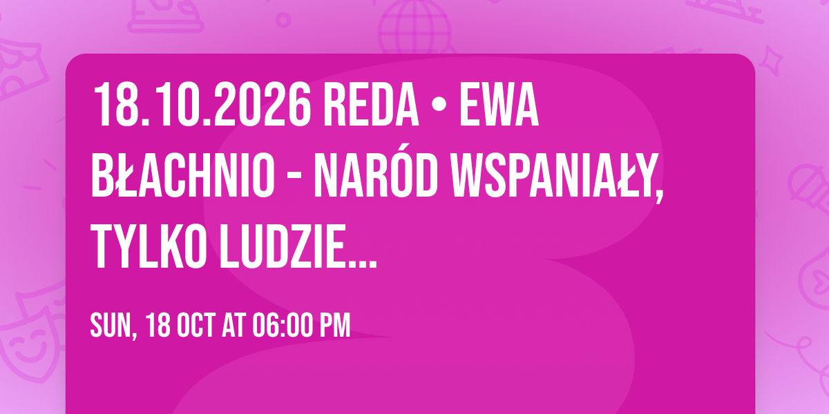 18.10.2026 Reda \u2022 Ewa B\u0142achnio - Nar\u00f3d wspania\u0142y, tylko ludzie\u2026