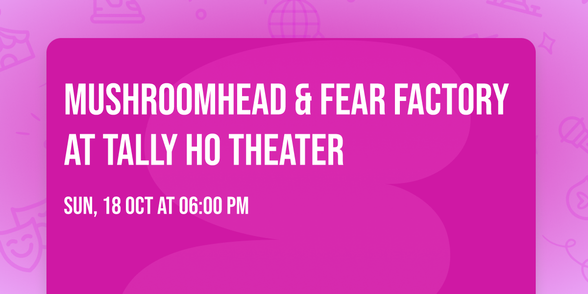Mushroomhead & Fear Factory at Tally Ho Theater
