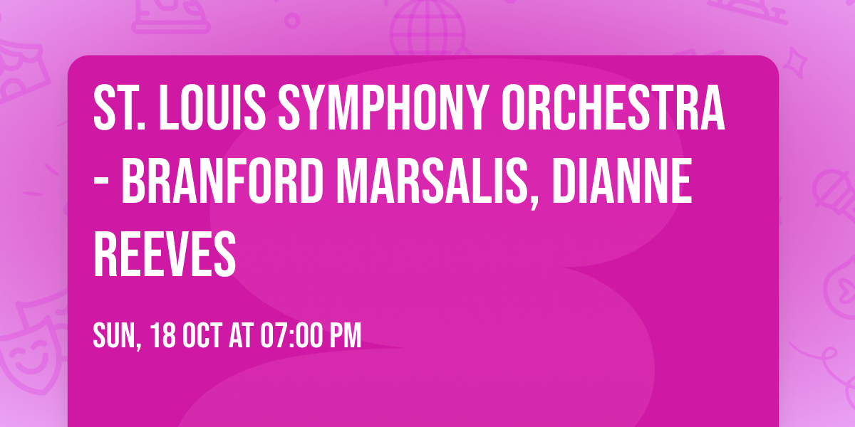 St. Louis Symphony Orchestra - Branford Marsalis, Dianne Reeves