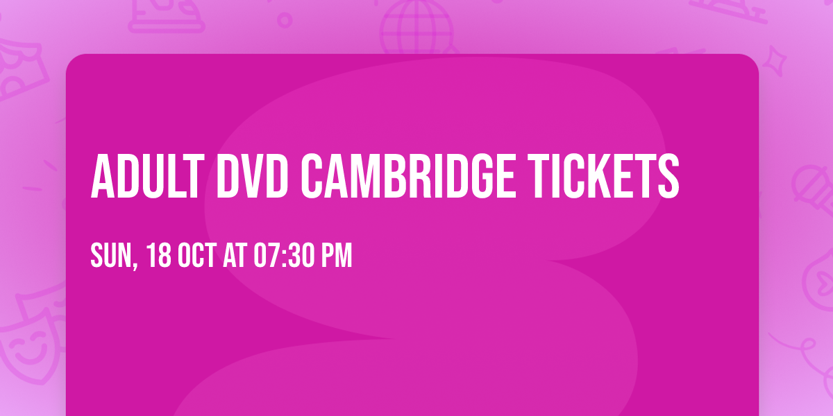 Adult DVD Cambridge Tickets