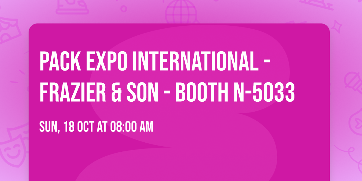 PACK EXPO INTERNATIONAL - FRAZIER & SON - BOOTH N-5033