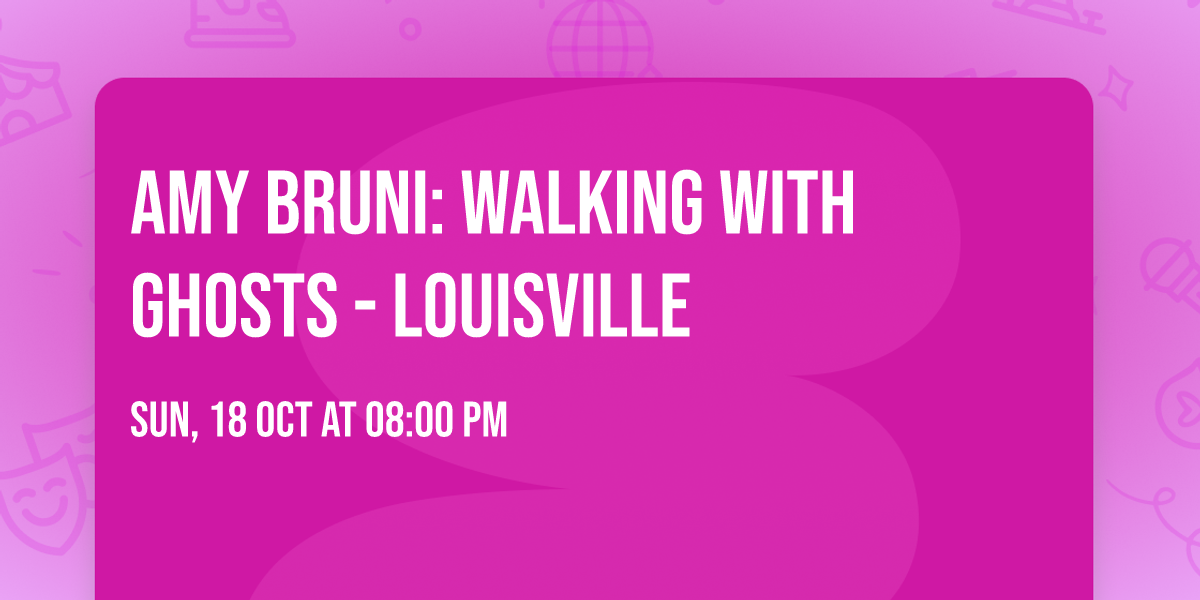 Amy Bruni: Walking with Ghosts - Louisville