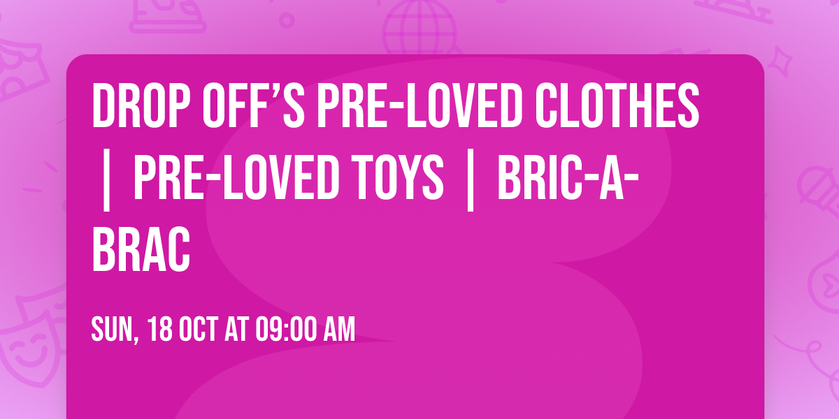 Drop off\u2019s Pre-Loved Clothes | Pre-Loved Toys | Bric-a-brac