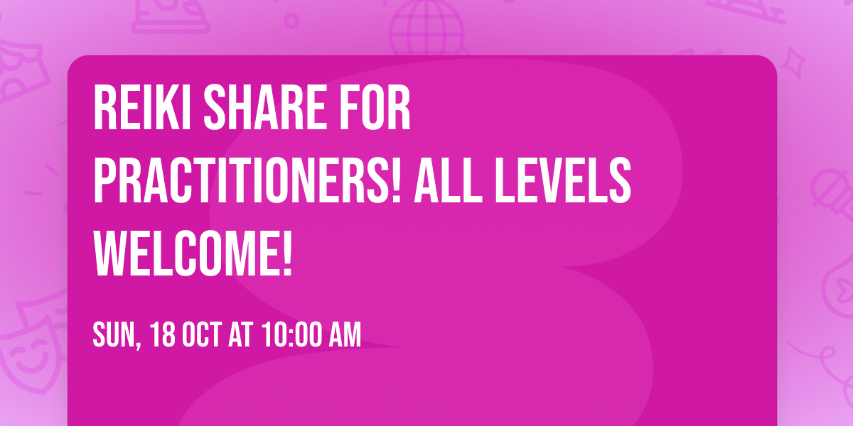 Reiki Share for Practitioners! All Levels Welcome!
