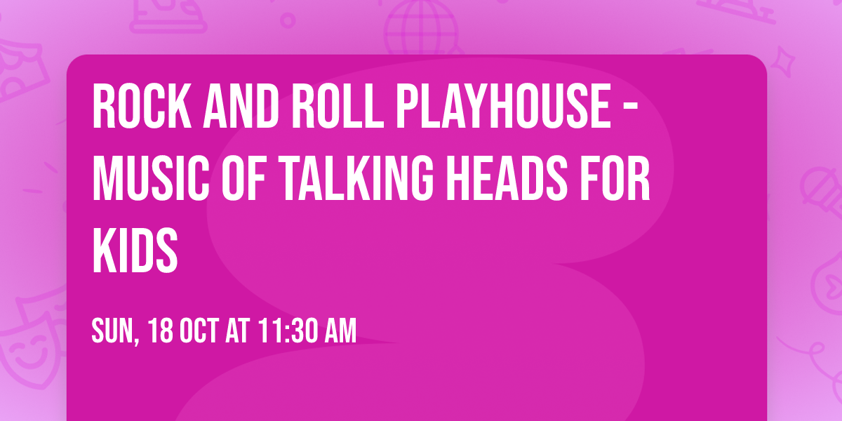 Rock And Roll Playhouse - Music of Talking Heads For Kids