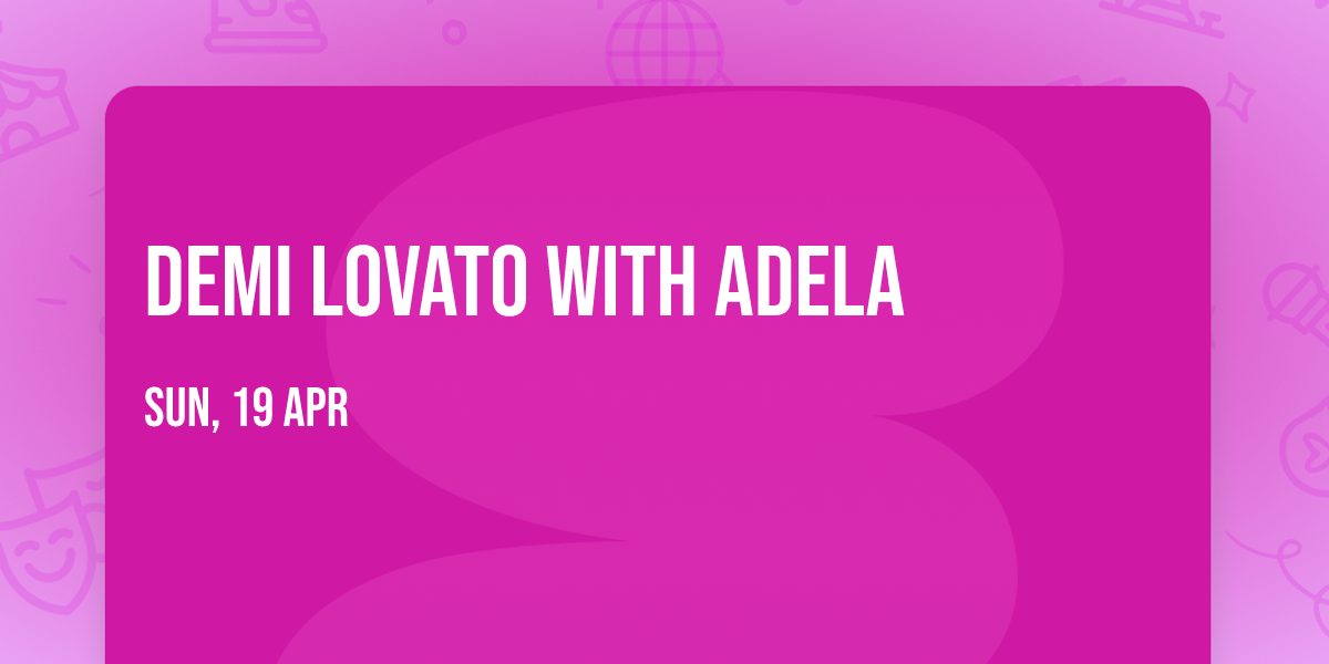 Demi Lovato with Adela