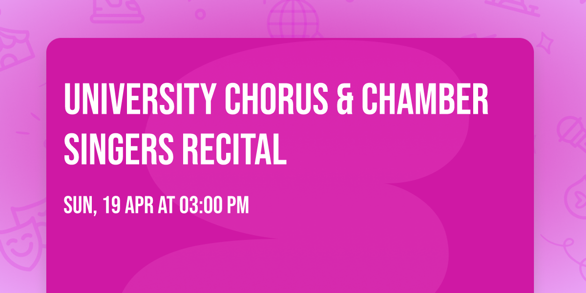 University Chorus & Chamber Singers Recital