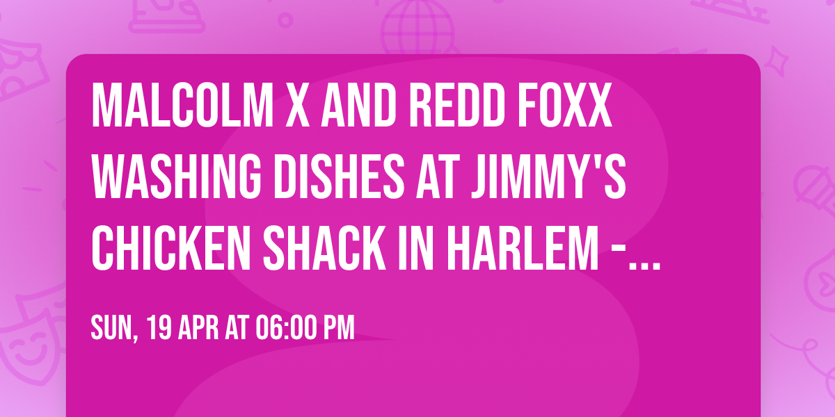 Malcolm X and Redd Foxx Washing Dishes at Jimmy's Chicken Shack in Harlem - Norfolk