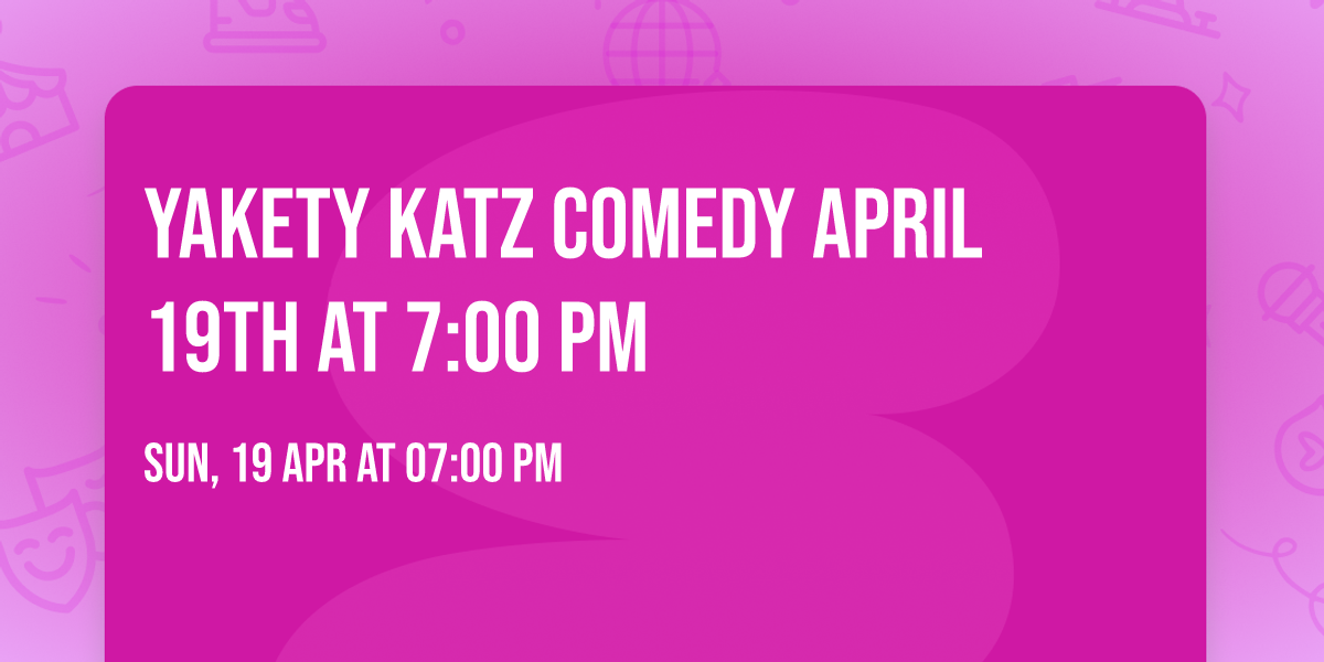 Yakety Katz Comedy April 19th at 7:00 PM