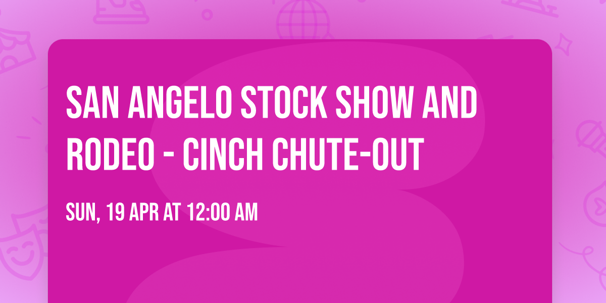 San Angelo Stock Show and Rodeo - Cinch Chute-Out