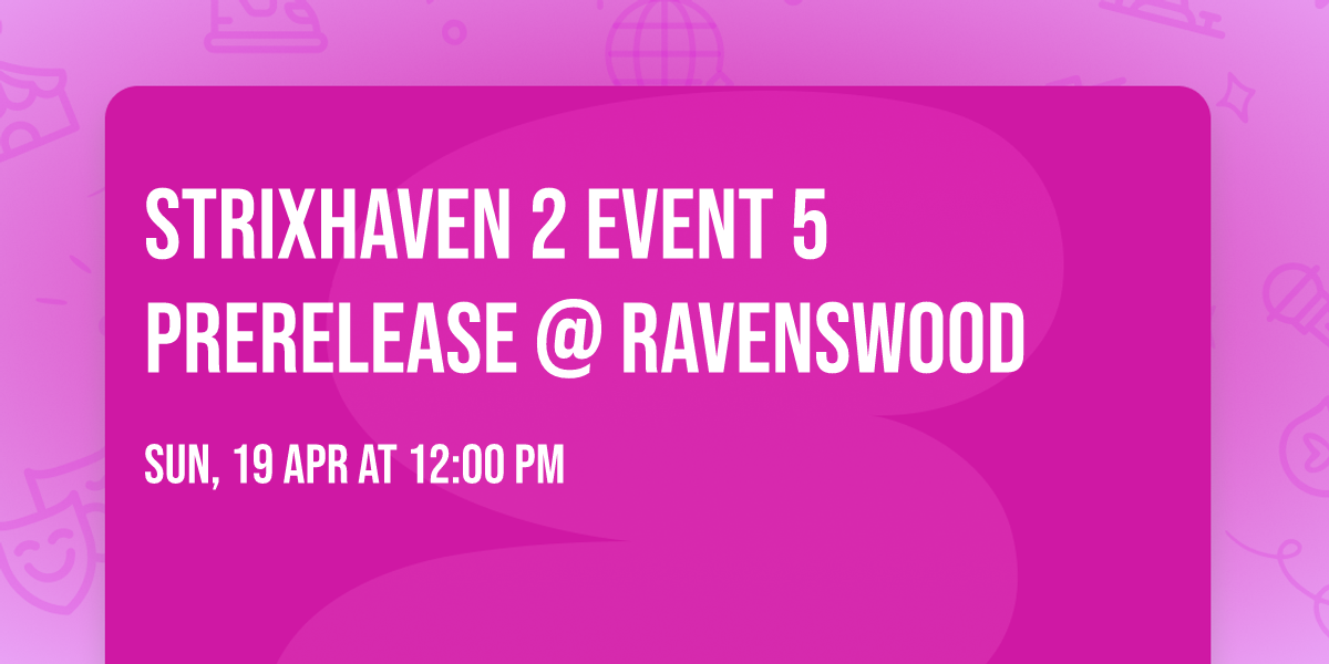 Strixhaven 2 Event 5 Prerelease @ Ravenswood