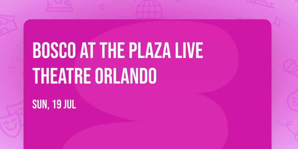 Bosco at The Plaza Live Theatre Orlando