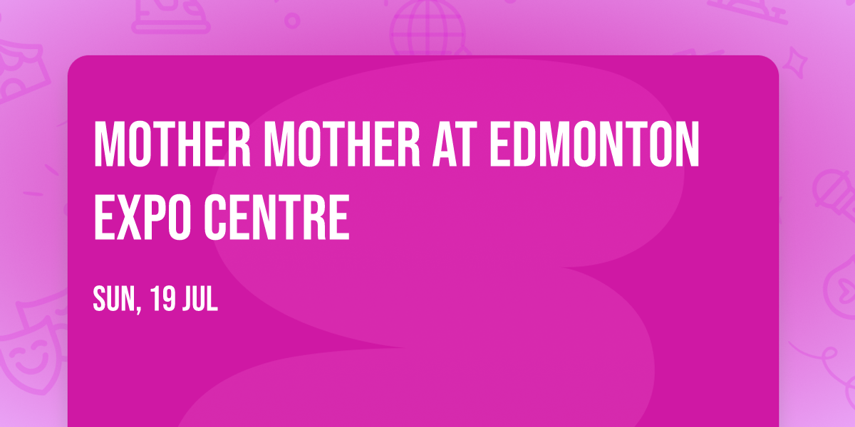 Mother Mother at Edmonton EXPO Centre