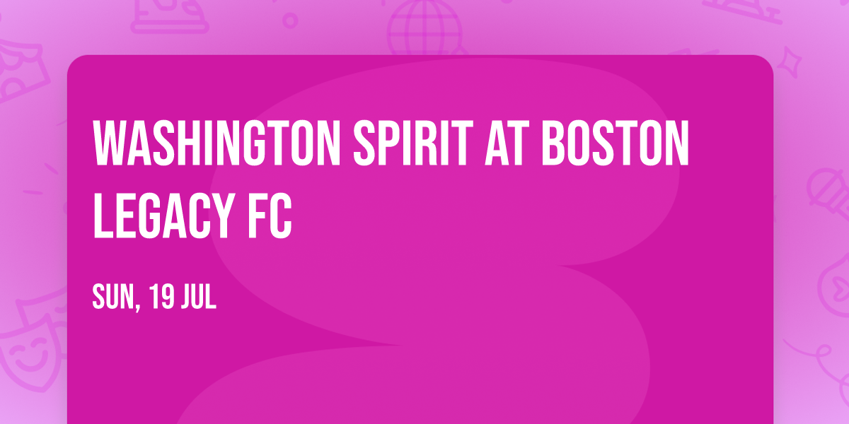 Washington Spirit at Boston Legacy FC