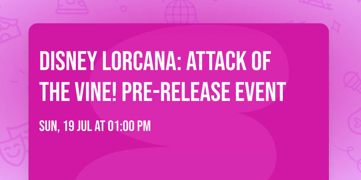 \ud83c\udf89 Disney Lorcana: Attack of the Vine! Pre-release Event \ud83c\udf89