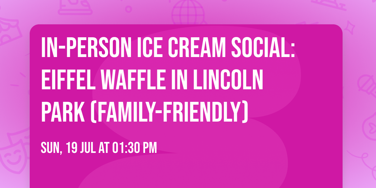 IN-PERSON Ice Cream Social: Eiffel Waffle in Lincoln Park (Family-Friendly) 
