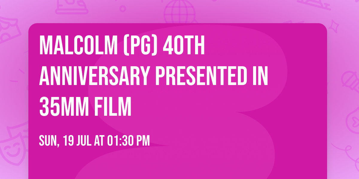 Malcolm (PG) 40th Anniversary PRESENTED IN 35MM FILM