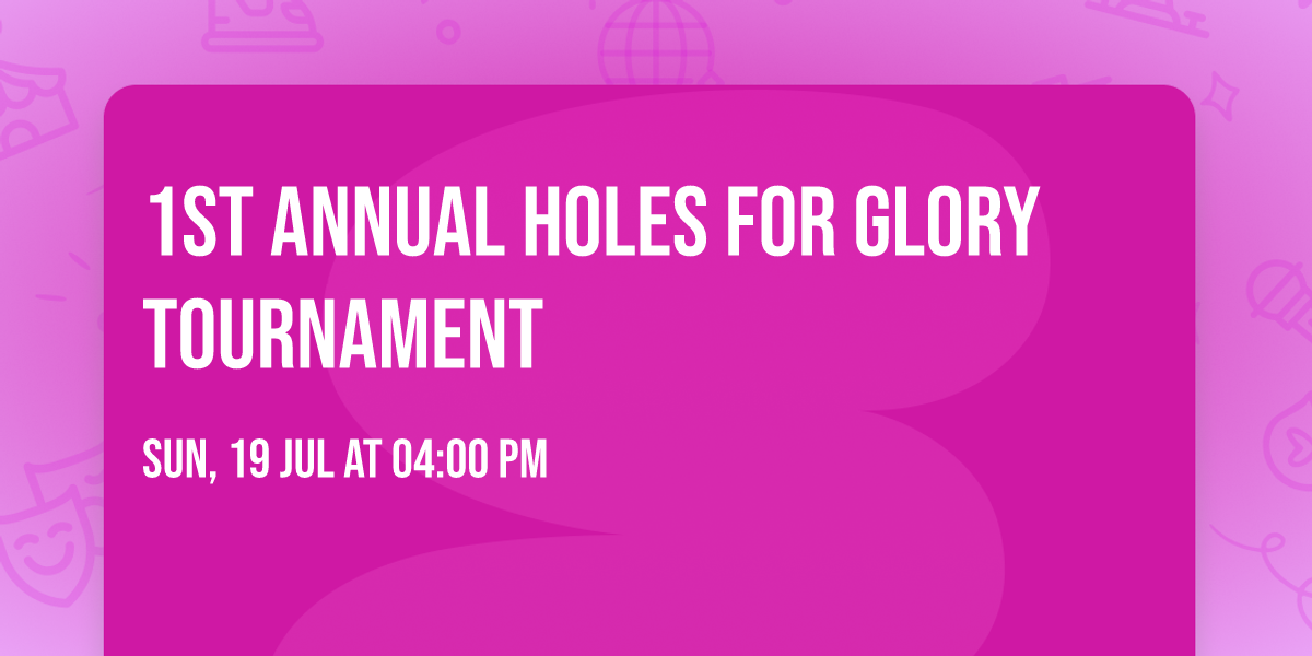 1st Annual Holes for Glory Tournament