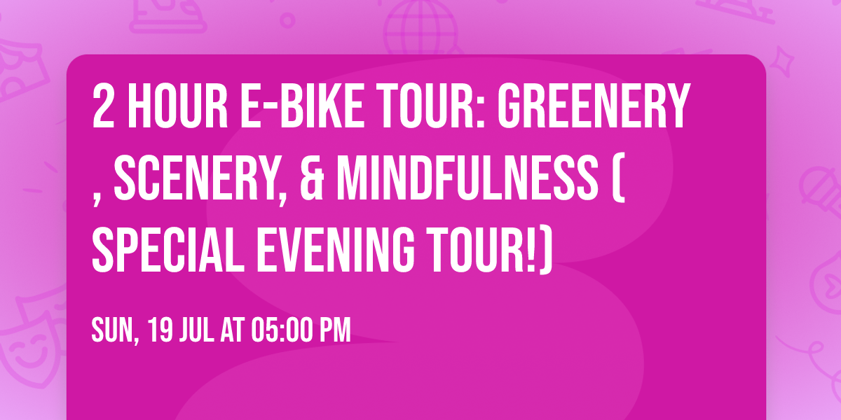 2 hour e-bike tour: Greenery, Scenery, & Mindfulness (Special evening tour!)