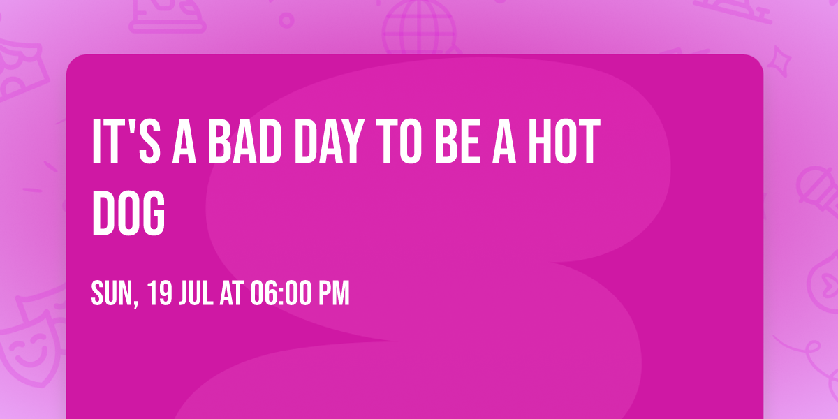 It's A Bad Day To Be A Hot Dog