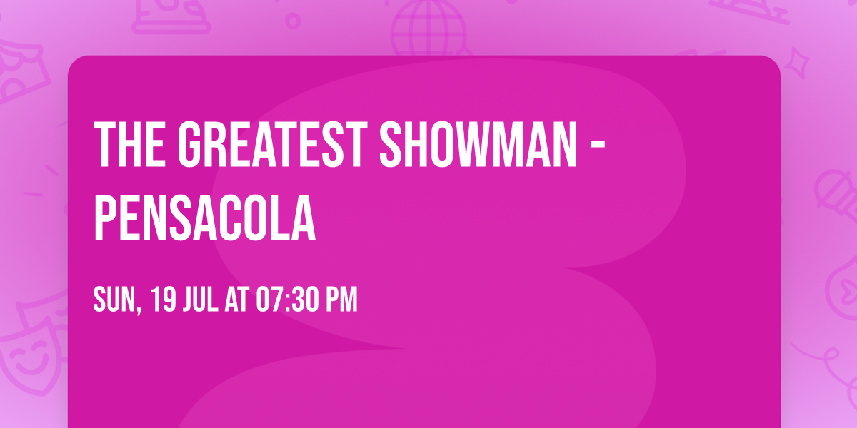 The Greatest Showman - Pensacola