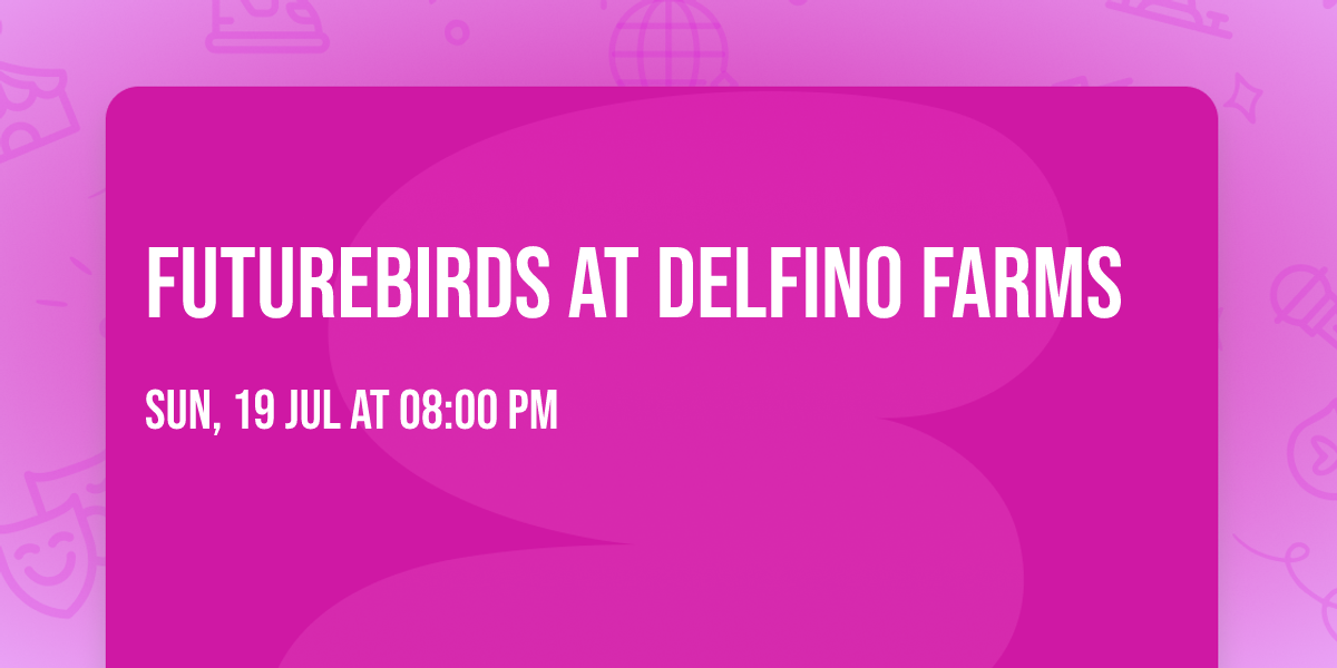 Futurebirds at Delfino Farms