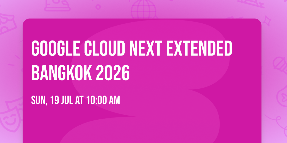 Google Cloud Next Extended Bangkok 2026