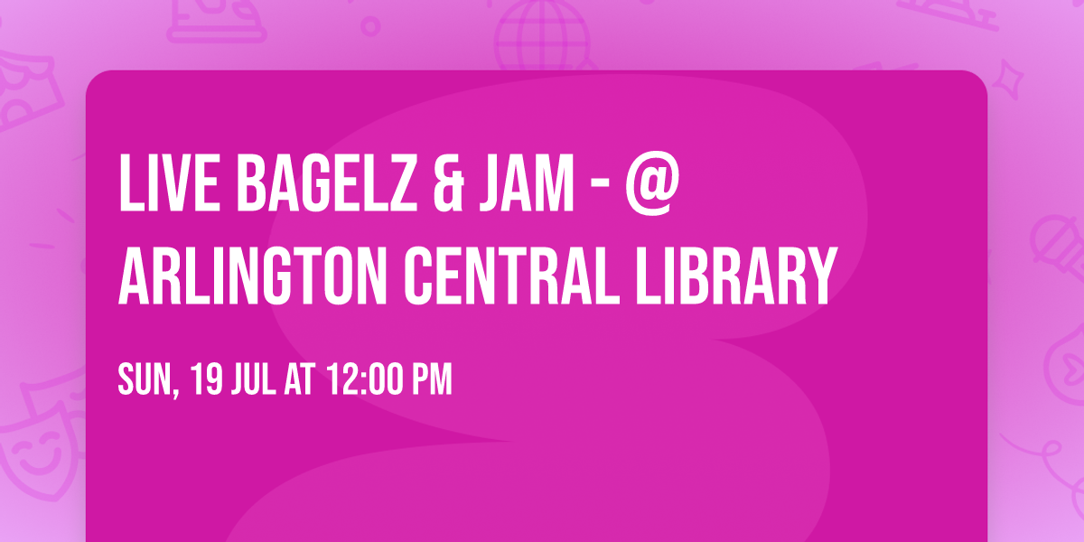Live Bagelz & Jam - @ Arlington Central Library