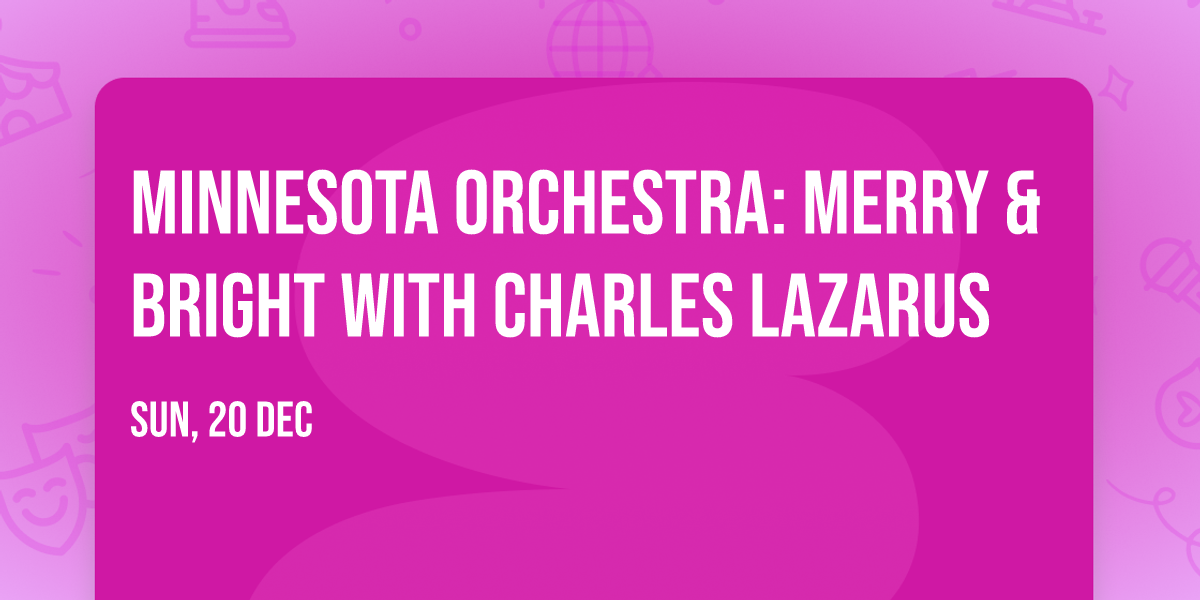 Minnesota Orchestra: Merry & Bright with Charles Lazarus